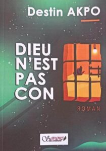 Dieu n'est pas con de Destin Akpo. Littérature béninoise